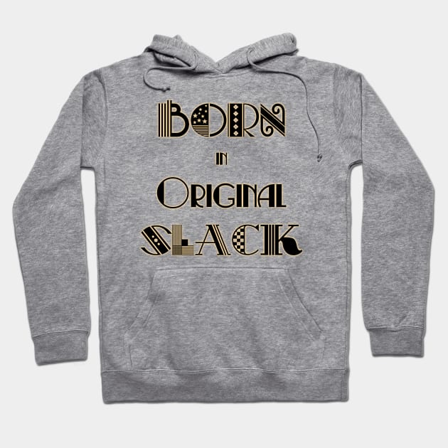 Born in Original Slack 1 Hoodie by s0nicscrewdriver